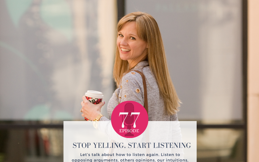 Episode 77: Stop Yelling, Start Listening